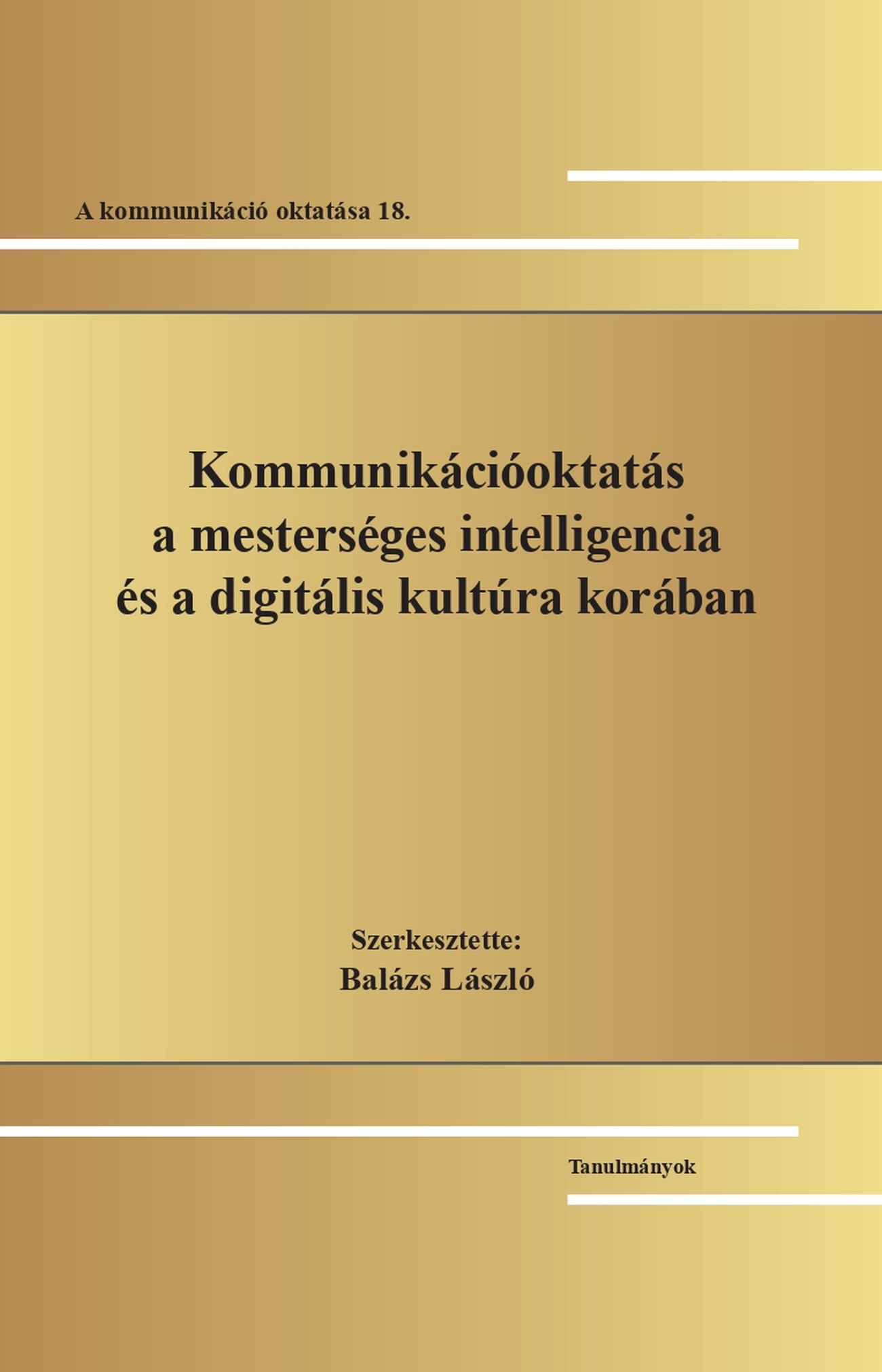 Balázs László[szerk.] - Kommunikációoktatás a mesterséges intelligencia és a digitális kultúra korában