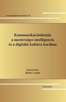 Balázs László[szerk.] - Kommunikációoktatás a mesterséges intelligencia és a digitális kultúra korában