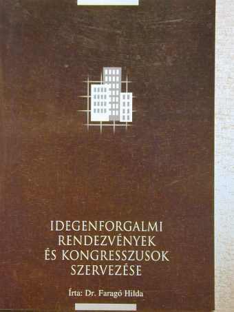 Dr. Faragó Hilda - Idegenforgalmi rendezvények és kongresszusok szervezése [antikvár]
