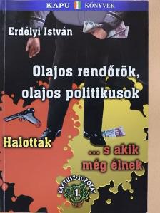 Erdélyi István - Olajos rendőrök, olajos politikusok, halottak... s akik még élnek [antikvár]