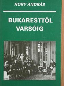 Hory András - Bukaresttől Varsóig [antikvár]