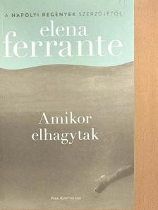Elena Ferrante - Amikor elhagytak [antikvár]