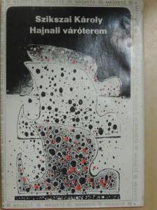 Szikszai Károly - Hajnali váróterem [antikvár]