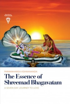 Vishwananda Paramahamsa Sri Swami - The Essence of Shreemad Bhagavatam - A Seven-Day Journey to Love [eKönyv: epub, mobi]