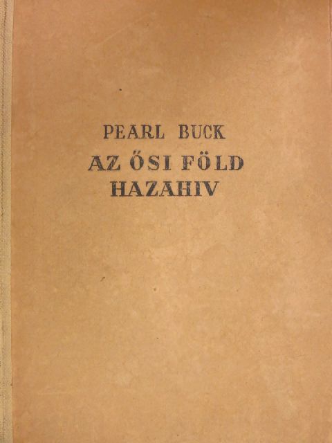 Pearl S. Buck - Az ősi föld hazahív [antikvár]