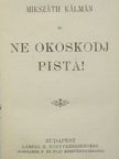 Mikszáth Kálmán - Ne okoskodj Pista!/Egy választás Magyarországon vagy a körtvélyesi csiny/A demokraták/A gavallérok [antikvár]