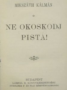Mikszáth Kálmán - Ne okoskodj Pista!/Egy választás Magyarországon vagy a körtvélyesi csiny/A demokraták/A gavallérok [antikvár]