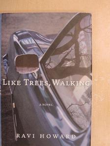 Ravi Howard - Like Trees, Walking [antikvár]