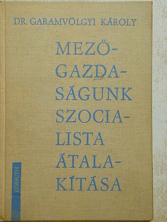 Dr. Garamvölgyi Károly - Mezőgazdaságunk szocialista átalakítása [antikvár]
