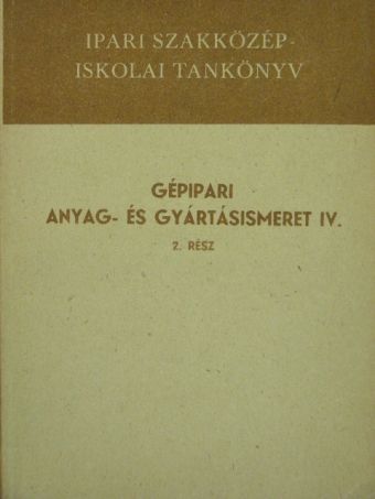 Bede István - Gépipari anyag- és gyártásismeret IV/2. [antikvár]