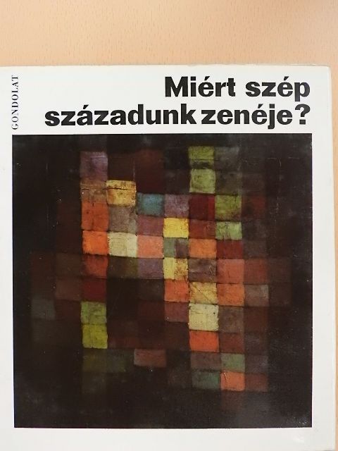 Földes Imre - Miért szép századunk zenéje? [antikvár]