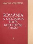 Nicolae Ceausescu - Románia a szocialista építés kiteljesítése útján 3. [antikvár]