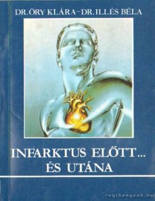 Dr. Illés Béla, Dr. Ory Klára - Infarktus előtt ... és utána [antikvár]