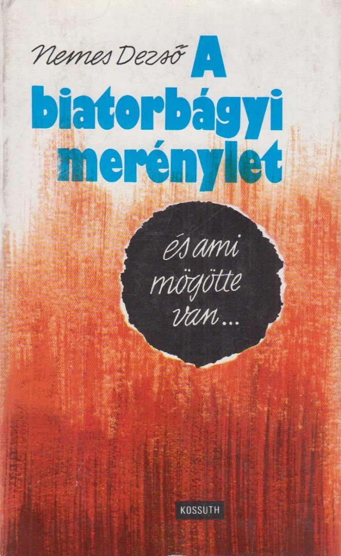 NEMES DEZSŐ - A biatorbágyi merénylet és ami mögötte van... [antikvár]