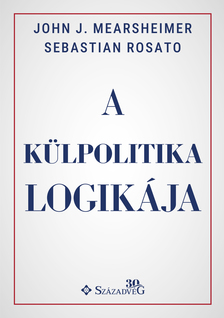 Sebastian Rosato-John J. Mearsheimer - A külpolitika logikája