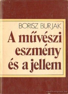 Burjak, Borisz - A művészi eszmény és a jellem [antikvár]