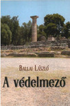BALLAI LÁSZLÓ - A védelmező (dedikált) [antikvár]