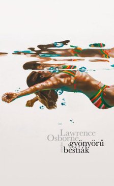 Lawrence Osborne - Gyönyörű bestiák [antikvár]