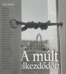 Arató András - A múlt elkezdődött [antikvár]