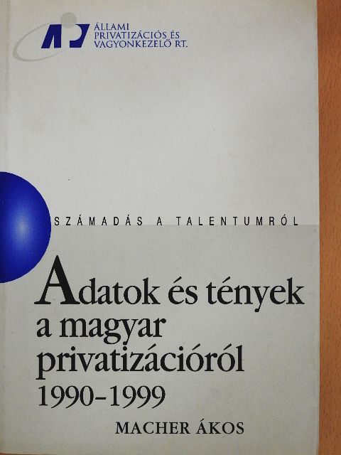Macher Ákos - Adatok és tények a magyar privatizációról [antikvár]