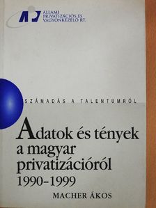 Macher Ákos - Adatok és tények a magyar privatizációról [antikvár]