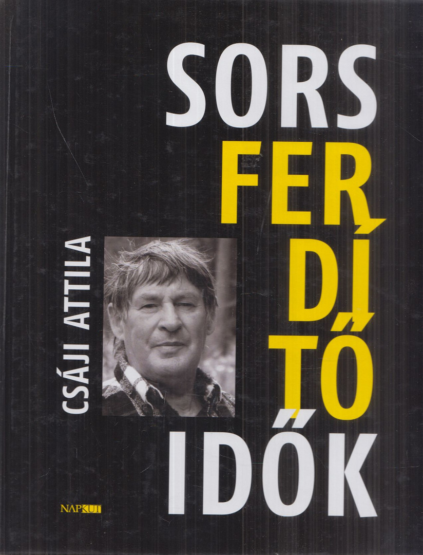 Csáji Attila - Sorsferdítő idők (dedikált) [antikvár]