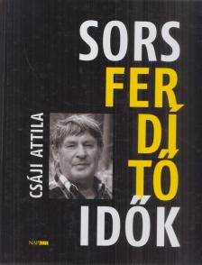 Csáji Attila - Sorsferdítő idők (dedikált) [antikvár]