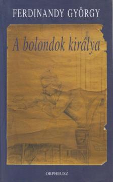 FERDINANDY GYÖRGY - A ​bolondok királya [antikvár]