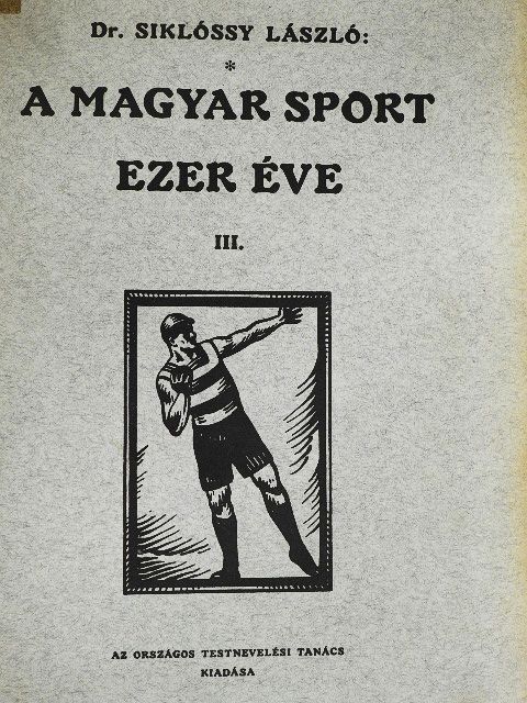 Dr. Siklóssy László - A magyar sport ezer éve III. (töredék) [antikvár]