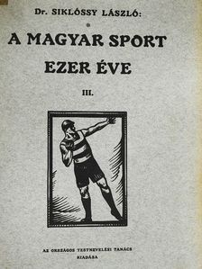 Dr. Siklóssy László - A magyar sport ezer éve III. (töredék) [antikvár]