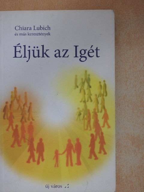 Chiara Lubich - Éljük az Igét 1. [antikvár]