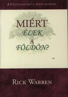 Rick Warren - Miért élek a földön? [antikvár]