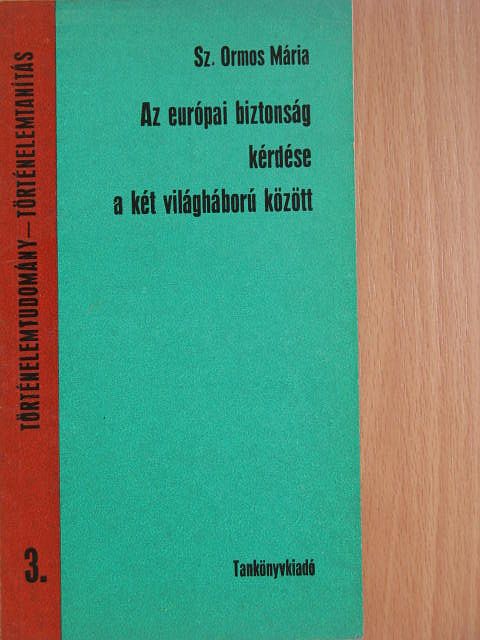 Sz. Ormos Mária - Az európai biztonság kérdése a két világháború között [antikvár]