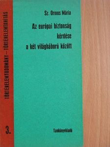 Sz. Ormos Mária - Az európai biztonság kérdése a két világháború között [antikvár]