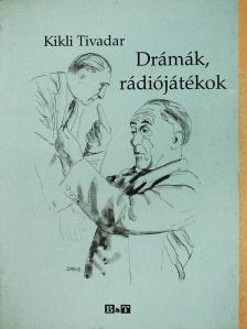 Kikli Tivadar - Drámák, rádiójátékok (dedikált példány) [antikvár]