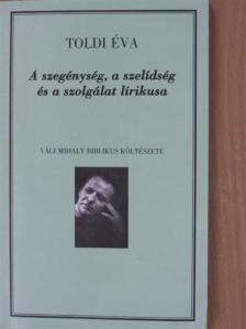Toldi Éva - A szegénység, a szelídség és a szolgálat lírikusa [antikvár]