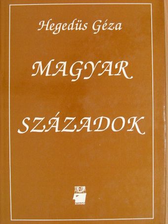 Hegedüs Géza - Magyar századok [antikvár]