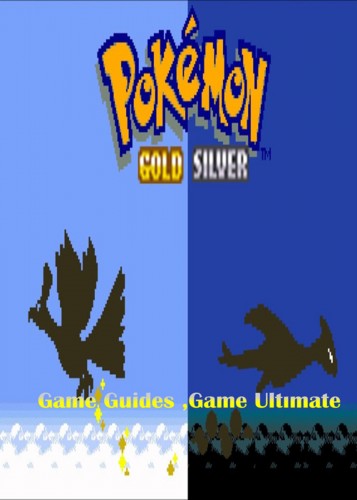 Guides Game Ultimate Game - Pokemon Gold and Silver Full Game Guides [eKönyv: epub, mobi]