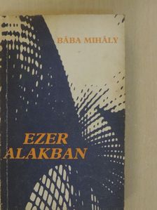 Bába Mihály - Ezer alakban [antikvár]