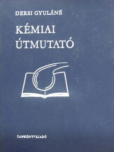 Dersi Gyuláné - Kémiai útmutató [antikvár]