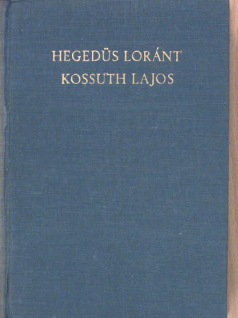 Hegedüs Loránt - Kossuth Lajos, legendák hőse [antikvár]