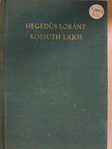 Hegedüs Loránt - Kossuth Lajos, legendák hőse [antikvár]