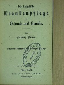 Ludwig Donin - Die katholische Krankenpflege für Gesunde und Kranke (gótbetűs) [antikvár]