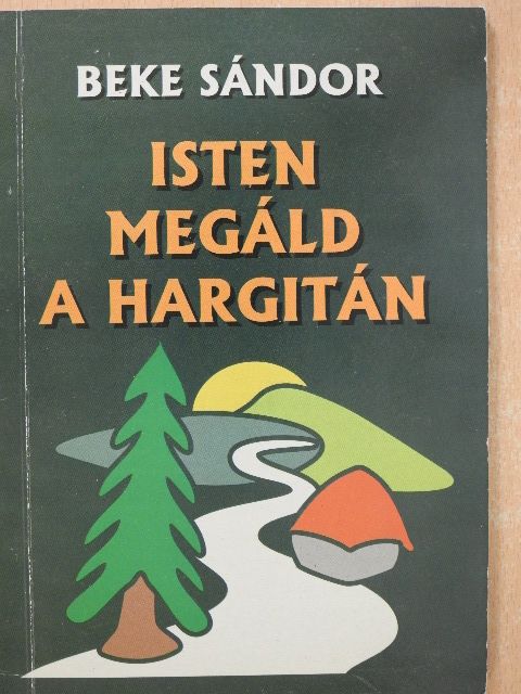 Beke Sándor - Isten megáld a Hargitán (dedikált példány) [antikvár]