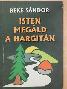 Beke Sándor - Isten megáld a Hargitán (dedikált példány) [antikvár]
