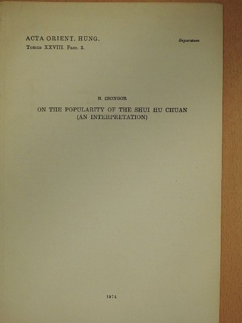 B. Csongor - On The Popularity of the Shui Hu Chuan (An Interpretation) [antikvár]