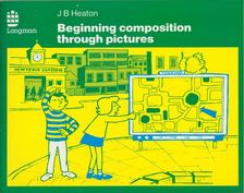 J. B. Heaton - Beginning Composition through Pictures [antikvár]