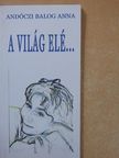 Andóczi Balog Anna - A világ elé... (dedikált példány) [antikvár]