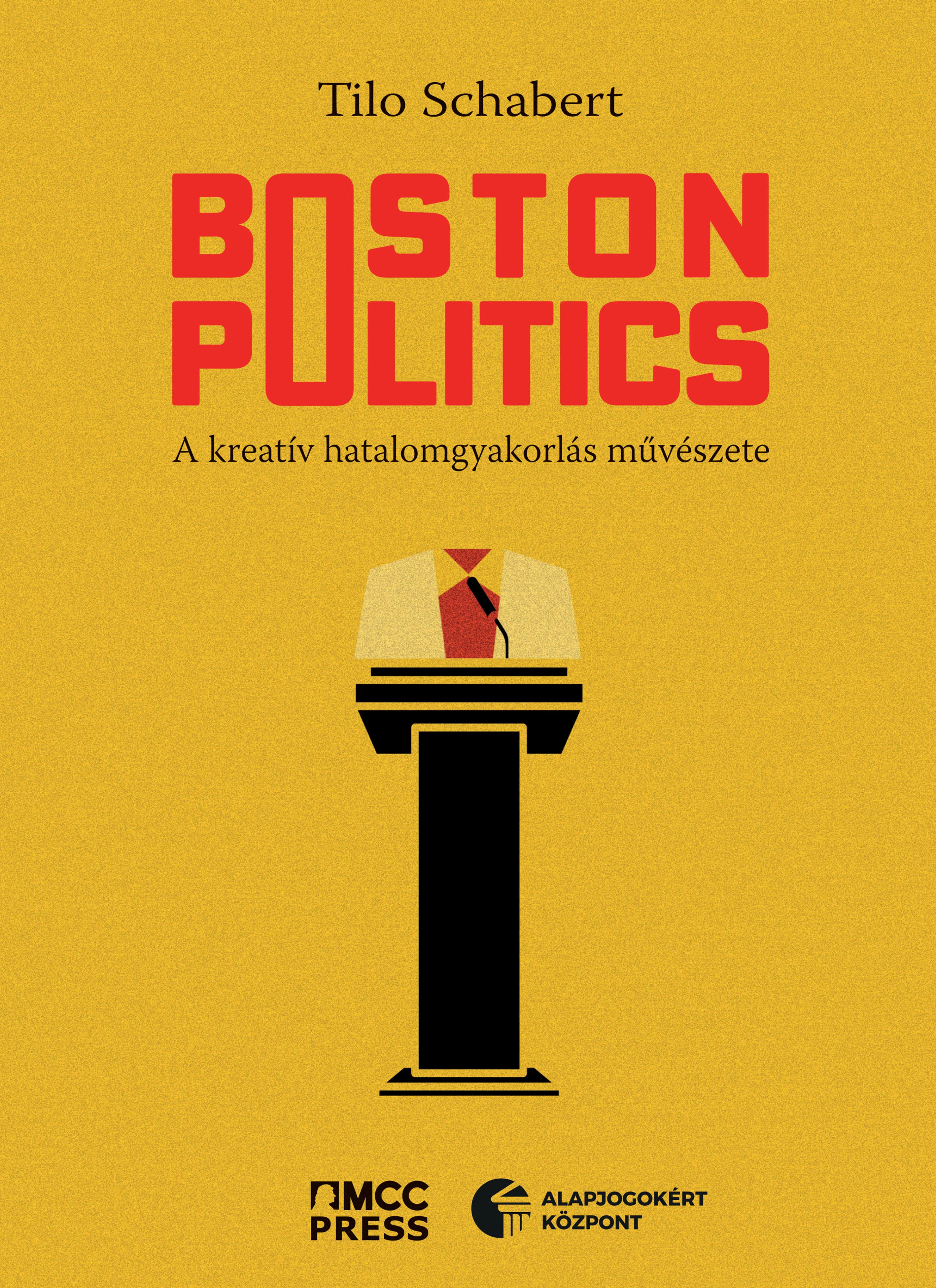 Tilo Schabert - Boston Politics - A kreatív hatalomgyakorlás művészete [eKönyv: epub, mobi]