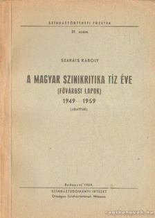 Szakáts Károly - A magyar színikritika tíz éve (fővárosi lapok) 1949-1959 [antikvár]